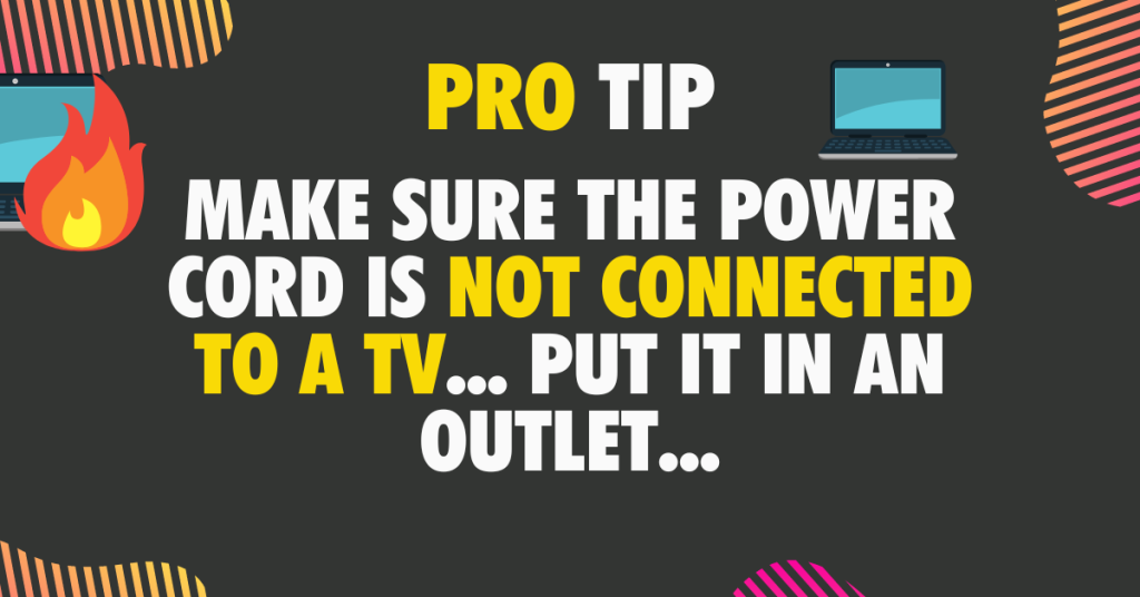 MAKE sure the power cord is not connected to a tv put it in an outlet