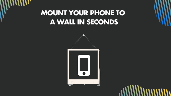Mount your Phone to a Wall in seconds