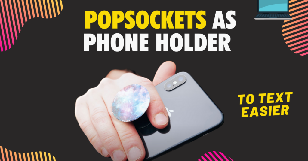 Popsocket as a phone holder tip and benefit