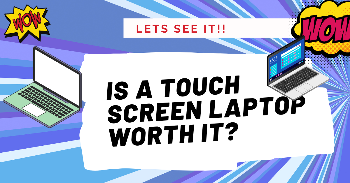 Is a Touch Screen Laptop Worth it? (Touchscreen vs Non Touch Screen)