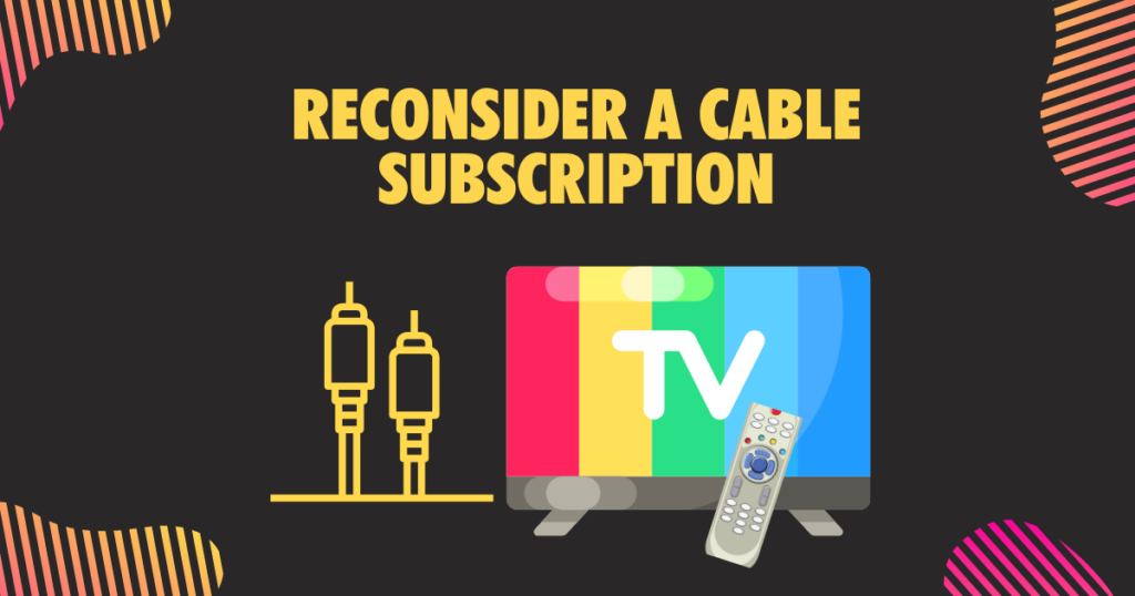 Reconsider a Cable Subscription