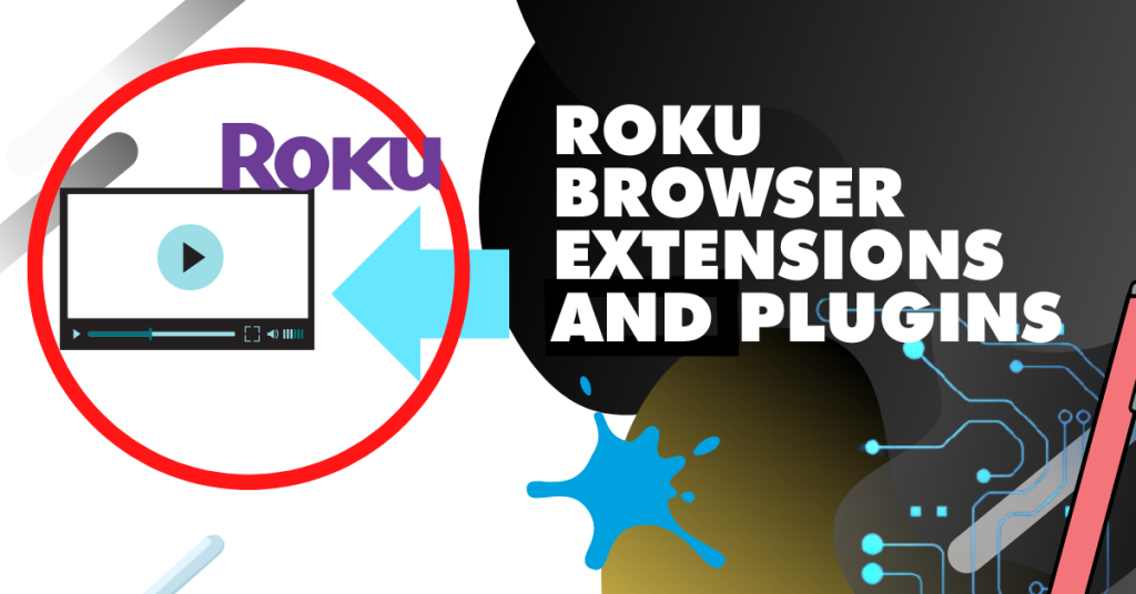 Roku browser extensions and plugins
