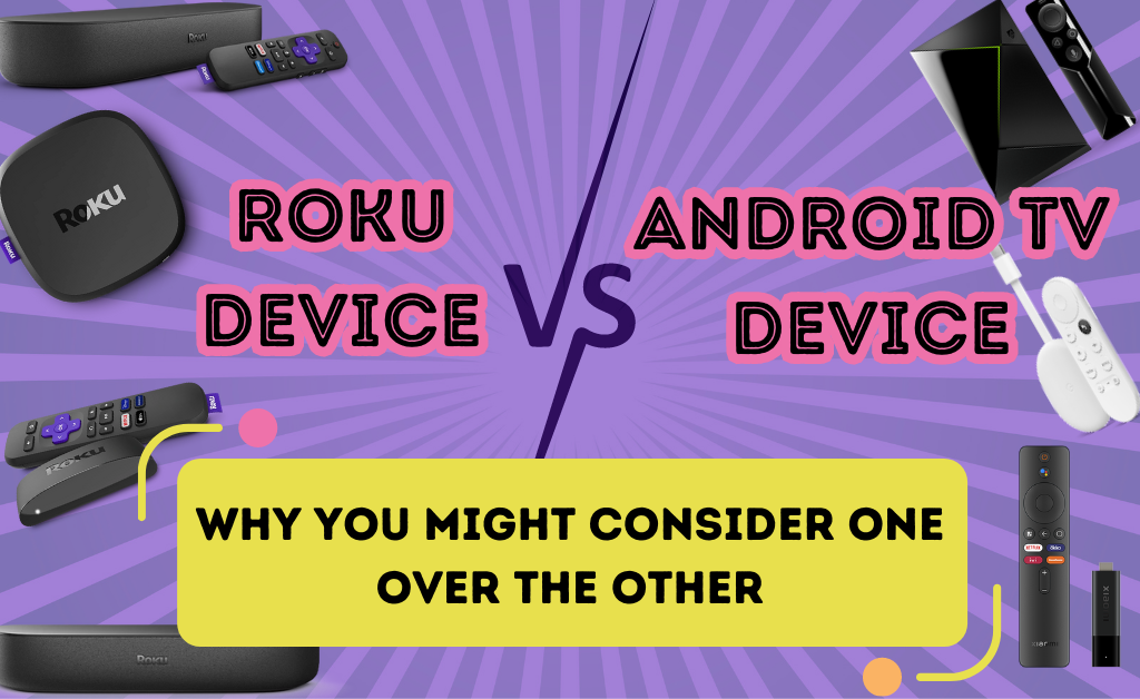 Roku vs Android TV Devices: Why you might consider one over the other