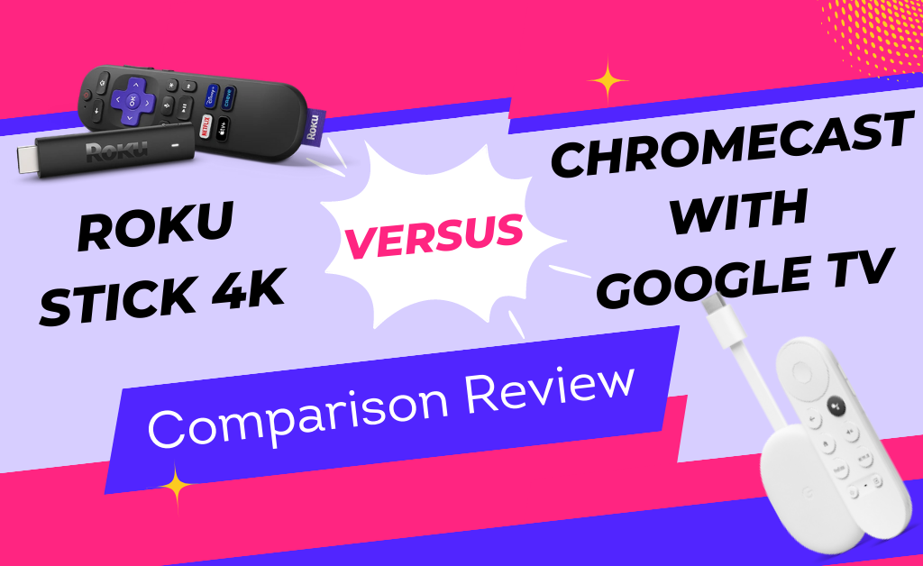 Roku Stick 4K vs Chromecast with Google TV: Differences (Comparison Review)