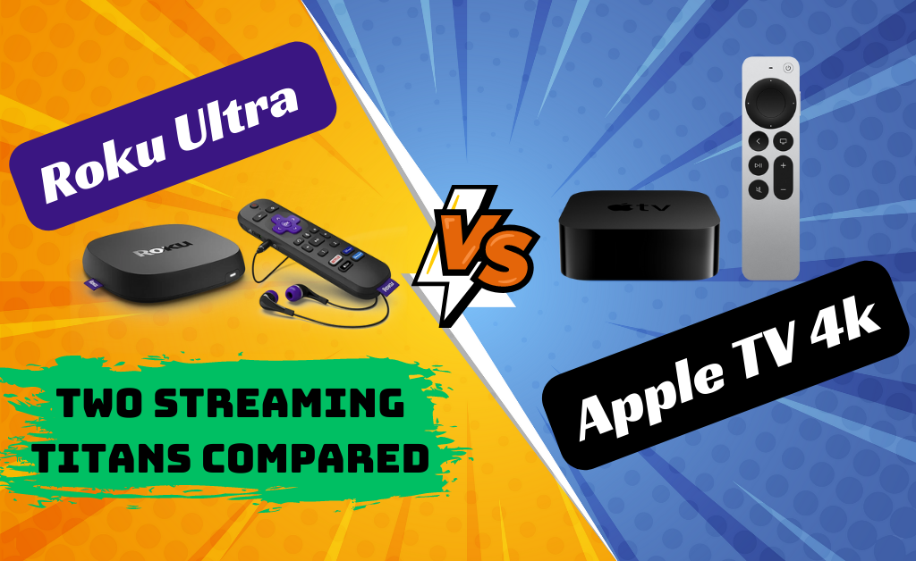 Roku Ultra vs Apple TV 4k: Two Streaming Titans Compared