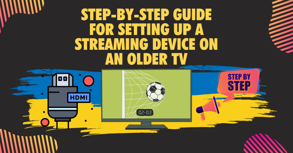 Step by step guide for setting up a streaming device on an older TV
