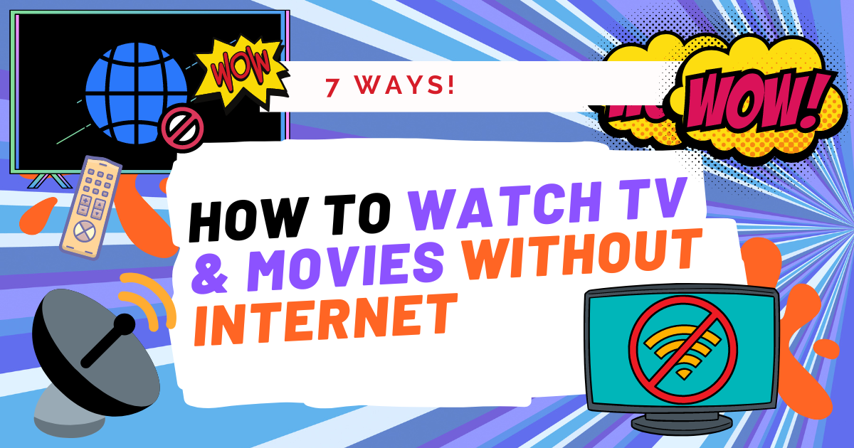 How to Watch TV & Movies without Internet (7 Ways)