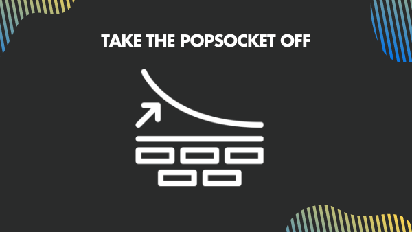Take the PopSocket off