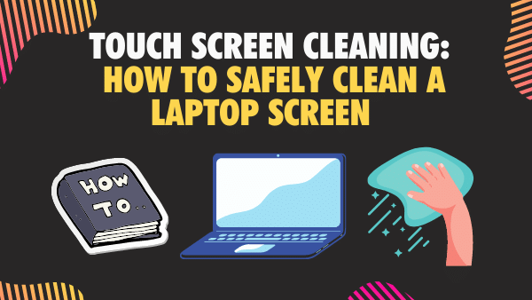Touch Screen Cleaning How to safely clean a laptop screen