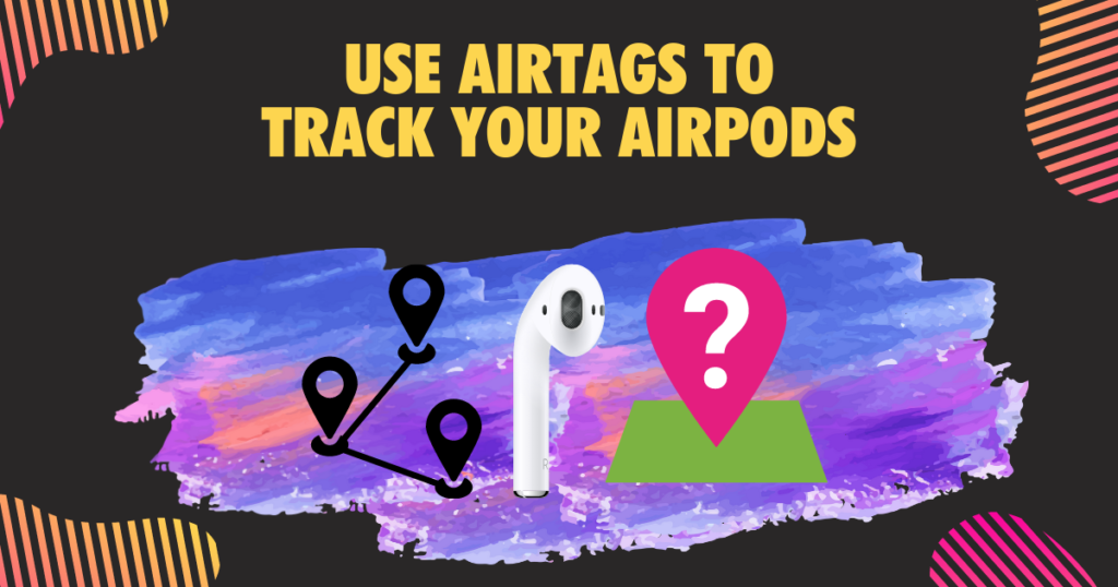 Use AirTags to Track Your AirPods