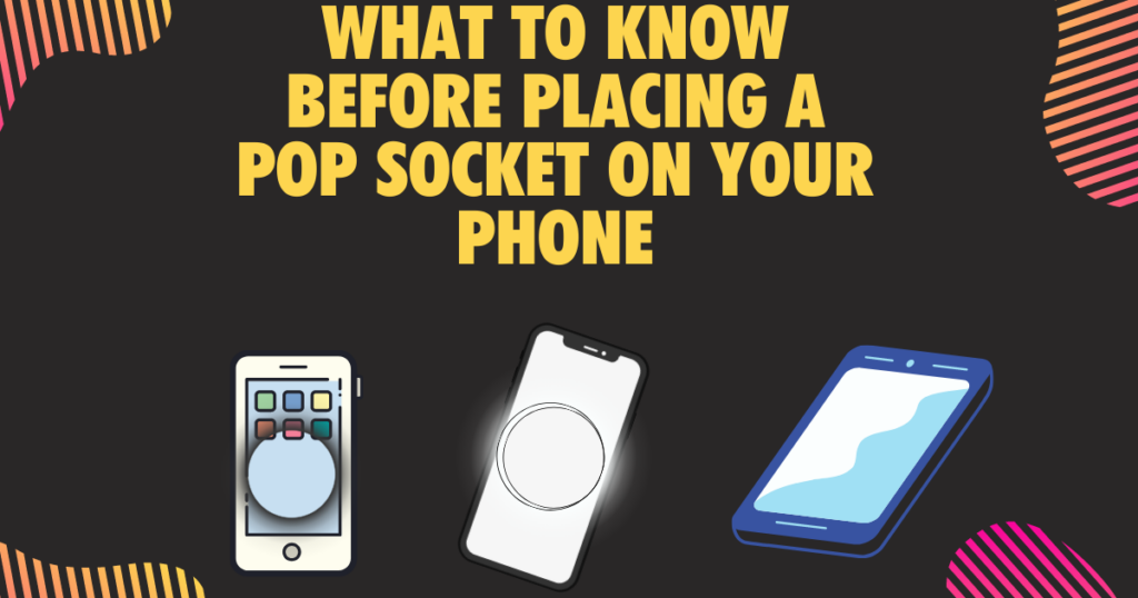 What to know before placing a pop socket on your phone
