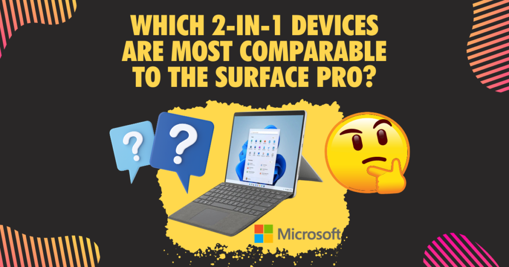 Which 2 in 1 devices are most comparable to the Surface Pro