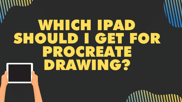 Which iPad should I get for Procreate drawing_