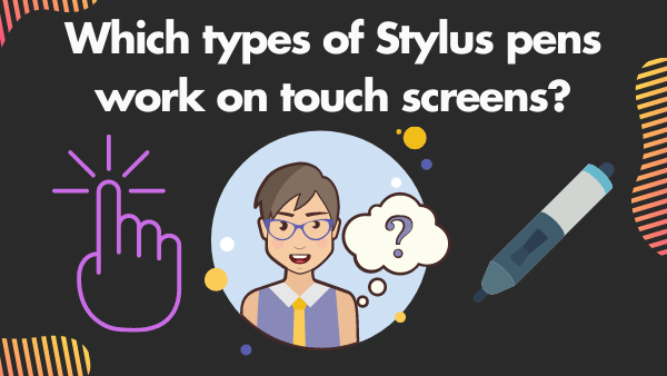 Which types of Stylus pens work on touch screens_