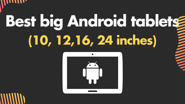 10 Best big Android tablets