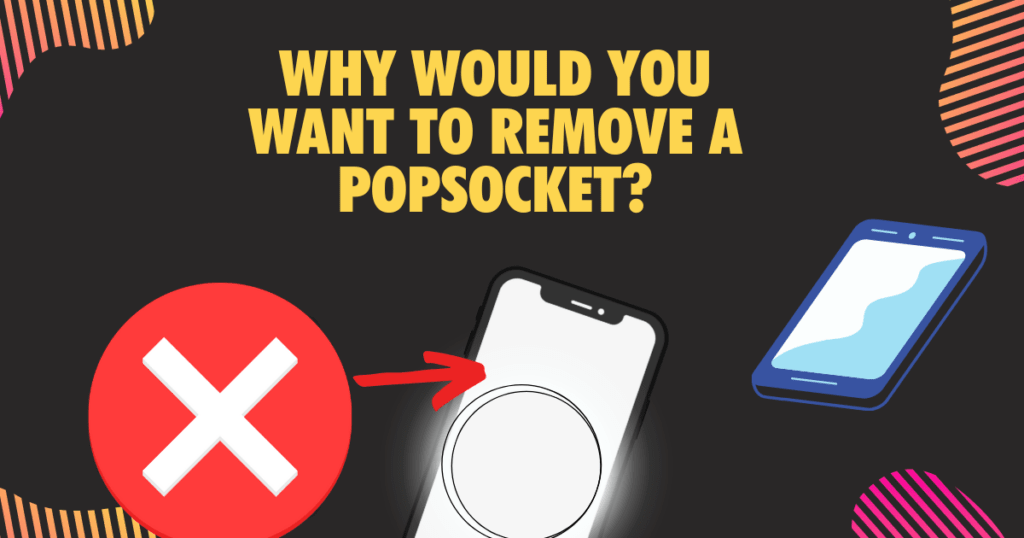 2Why would you want to remove a PopSocket
