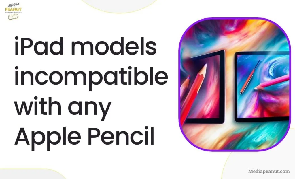 3 iPad models incompatible with any Apple Pencil