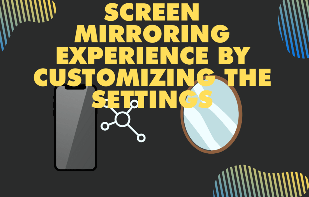 3Get the Best Screen Mirroring Experience by customizing the settings