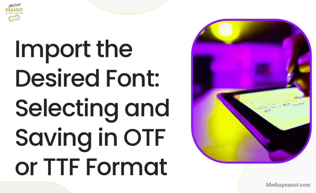4 Import the Desired Font Selecting and Saving in OTF or TTF Format