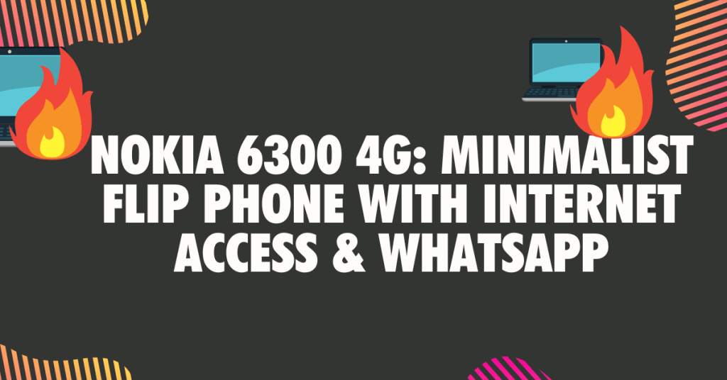5. Nokia 6300 4G Minimalist Flip Phone With Internet Access Whatsapp