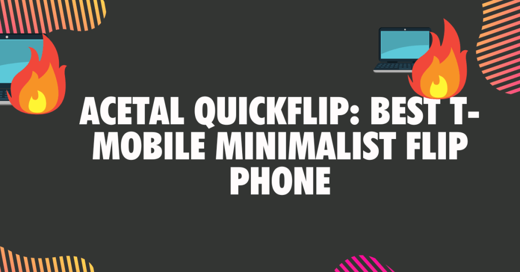 6. Acetal Quickflip Best T Mobile minimalist flip phone