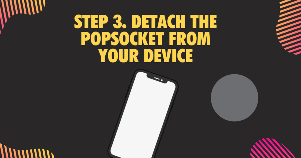 7Step 3. Detach the PopSocket from your device