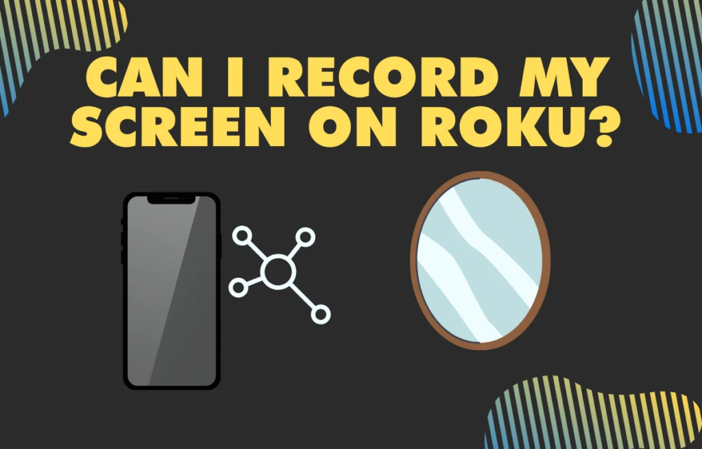 9Can I record my screen on Roku