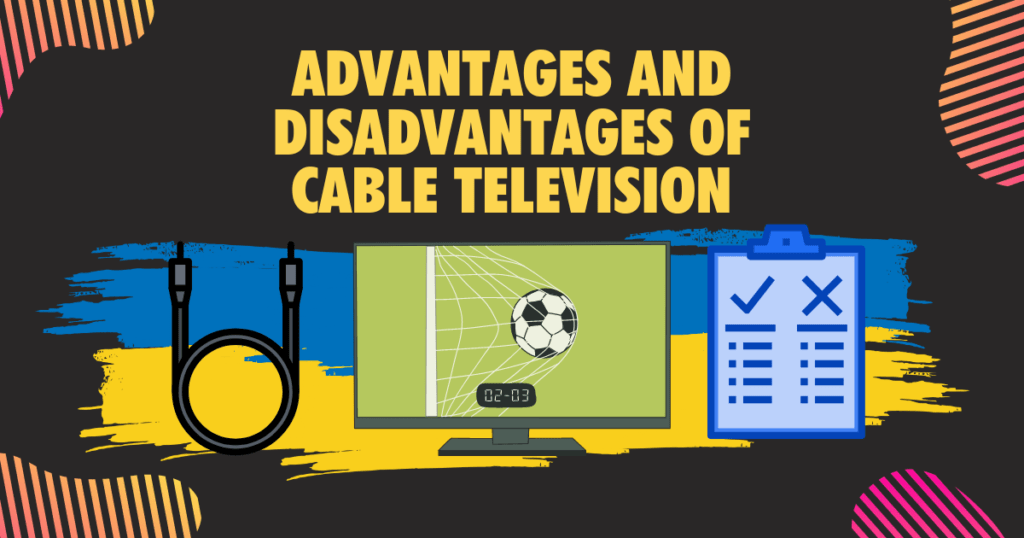 Advantages and disadvantages of cable television