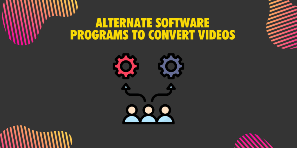 Alternate software programs to convert videos