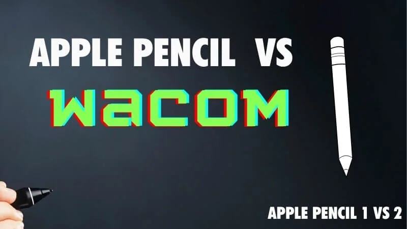apple pencil 1 and 2 vs Wacom tablet and Wacom pen