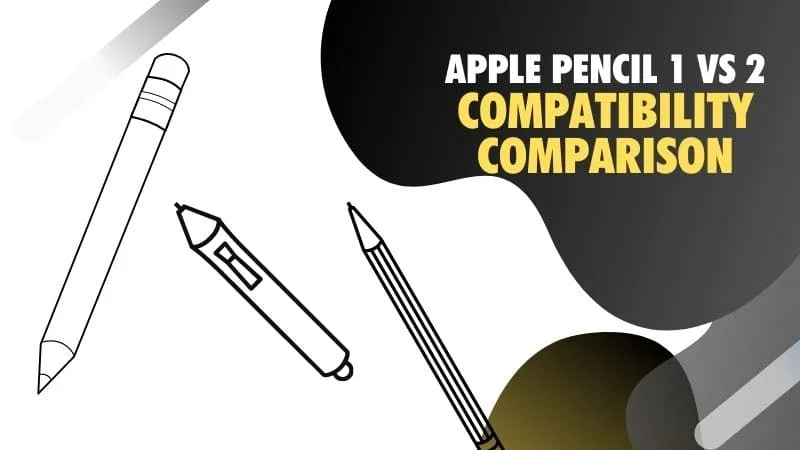 Apple Pencil 1 vs 2 compatibility comparison