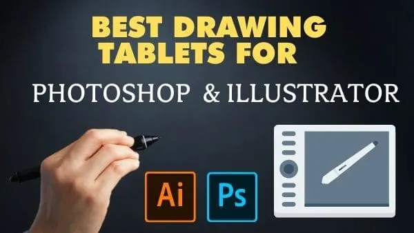 Best drawing tablets for photoshop & illustrator