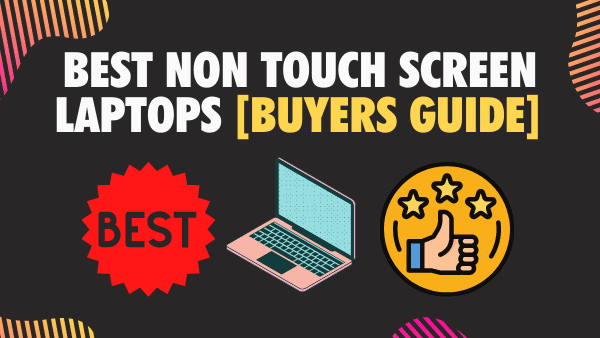 Best Non Touch Screen laptops [Buyers guide]