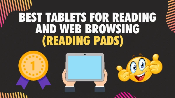 Best Tablets for Reading and Web Browsing (Reading Pads)