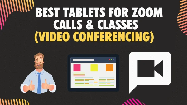 Best Tablets for Zoom Calls & Classes (Video conferencing)