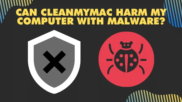 Can CleanMyMac Harm My Computer with malware_