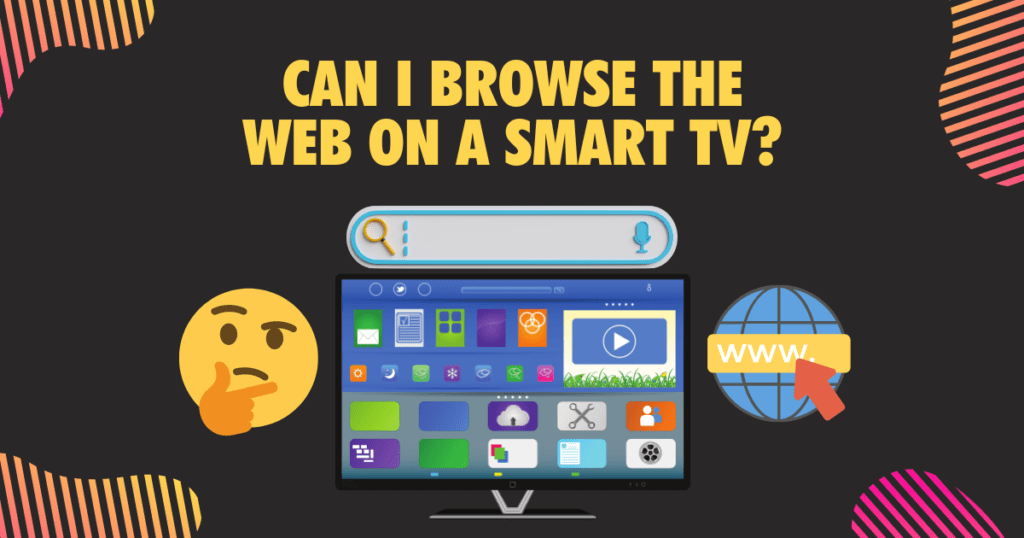 Can I browse the web on a Smart TV