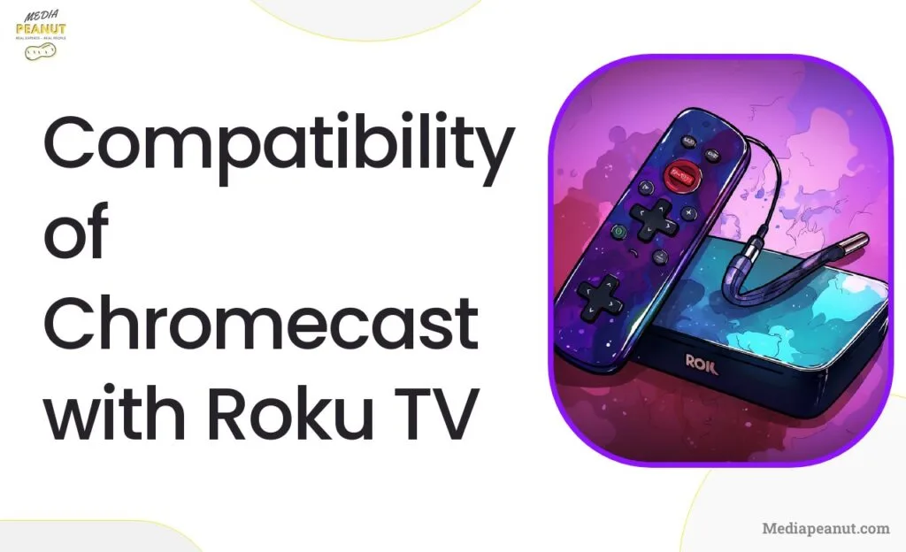 Compatibility of Chromecast with Roku TV