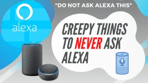 Creepy things to ask Alexa (never ask)