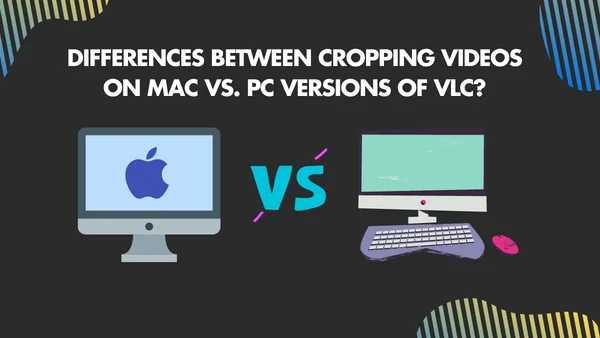 Differences between cropping videos on Mac vs. PC versions of VLC