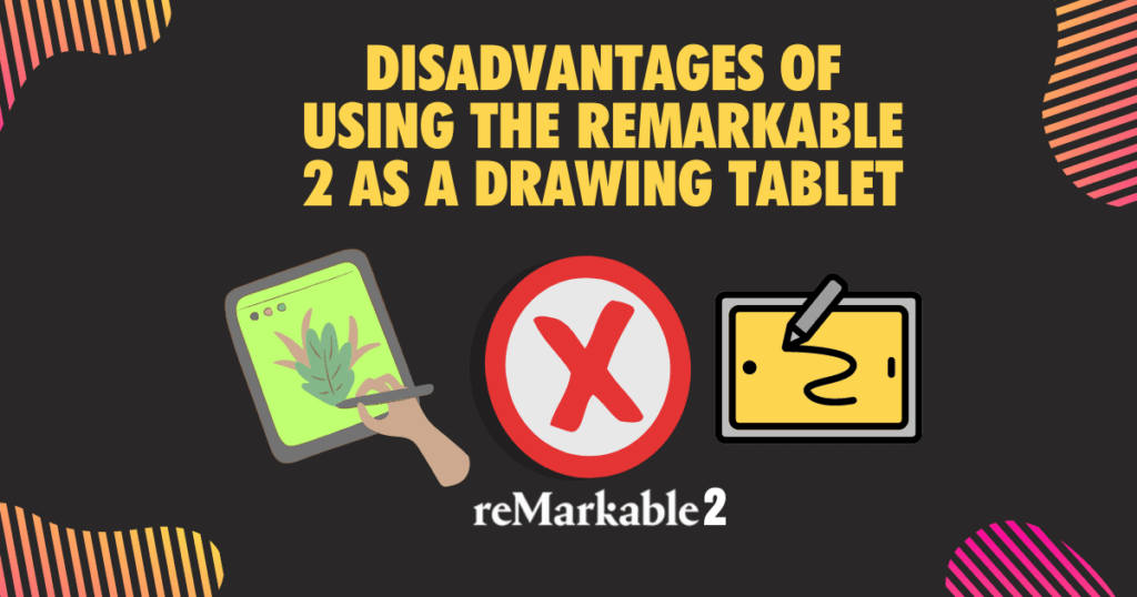 Disadvantages of using the reMarkable 2 as a drawing tablet