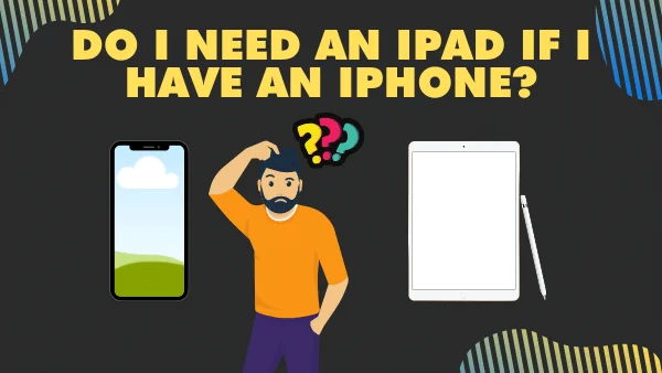 Do I Need an iPad if I Have an iPhone_ (Is it Necessary) 2021