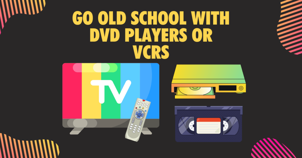 Go Old School with DVD Players or VCRs