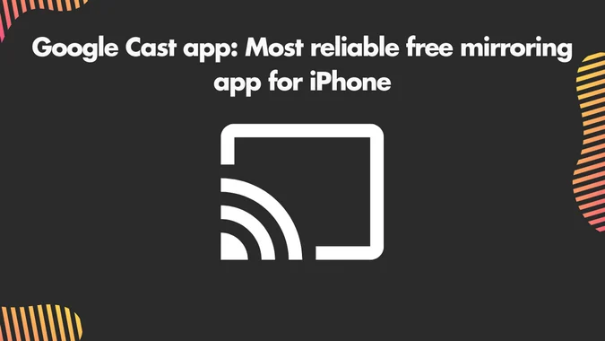 Google Cast app Most reliable free mirroring app for iPhone