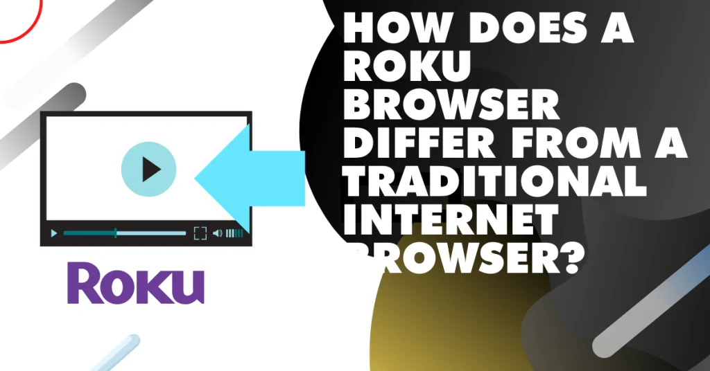 How does a Roku browser differ from a traditional internet browser