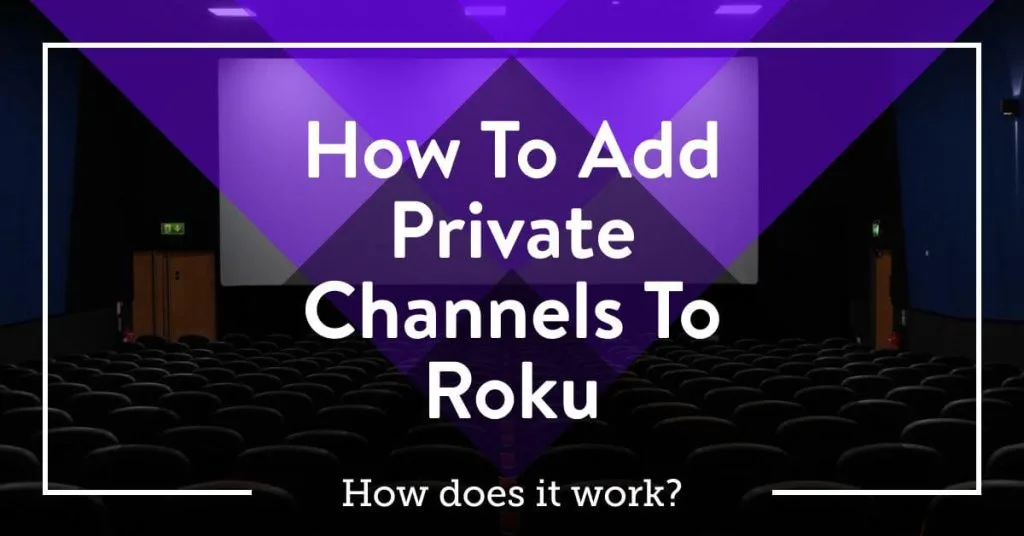 How To Add Private Channels To Roku a step by step guide for beta channels and private channels