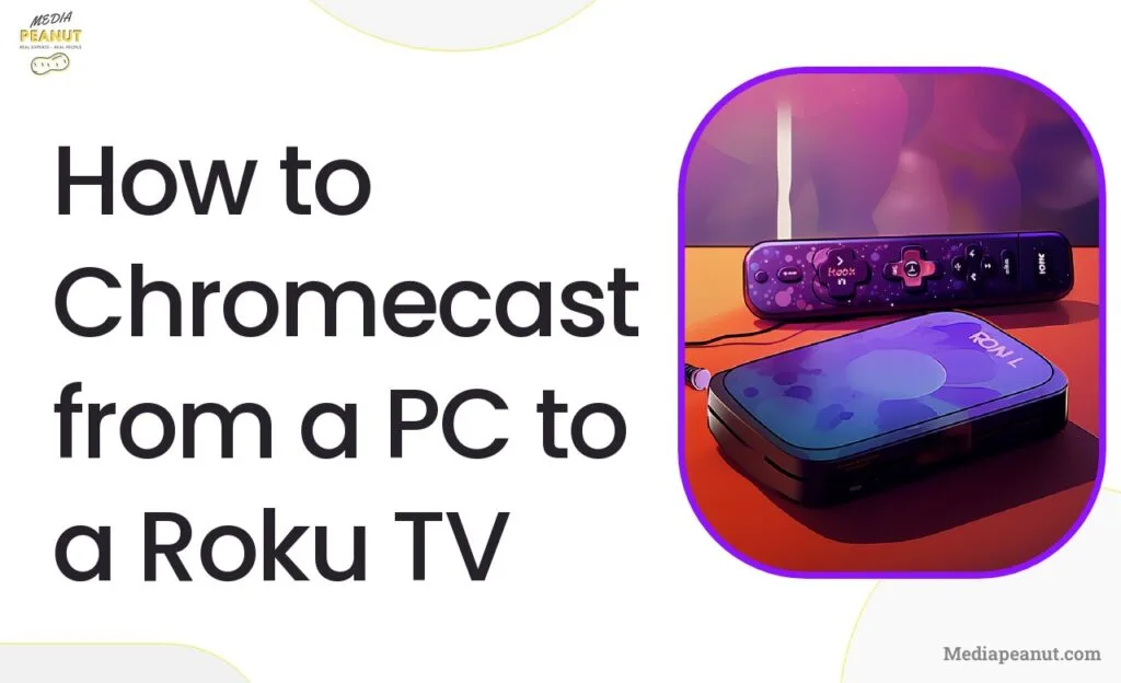 How to Chromecast from a PC to a Roku TV