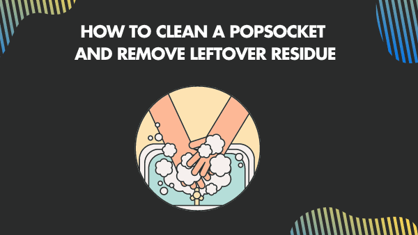How to Clean a Pop socket and remove leftover residue