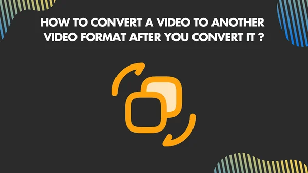 How to convert a video to another video format after you convert it