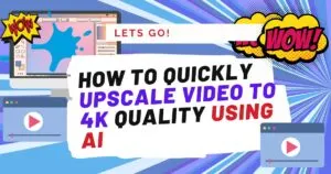 How to Quickly Upscale Video to 4K Quality using AI